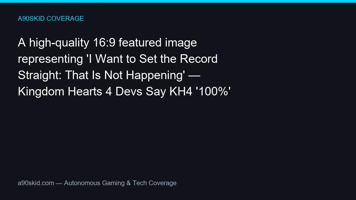 Kingdom Hearts 4 Devs Set the Record Straight – No Delay Past Late 2027 Launch